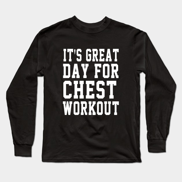 It's Great Day For Chest Workout Long Sleeve T-Shirt by soufyane